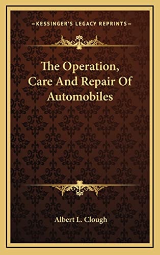 The Operation, Care And Repair Of Automobiles