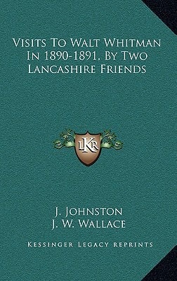 Visits To Walt Whitman In 1890-1891, By Two Lancashire Friends