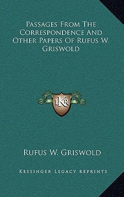 Passages From The Correspondence And Other Papers Of Rufus W. Griswold