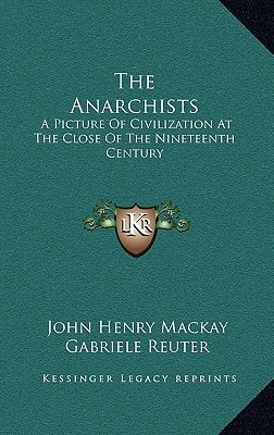 The Anarchists: A Picture Of Civilization At The Close Of The Nineteenth Century