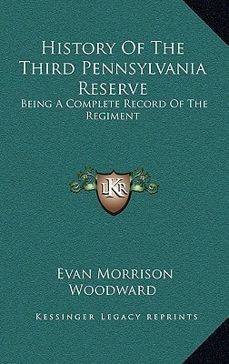History Of The Third Pennsylvania Reserve: Being A Complete Record Of The Regiment
