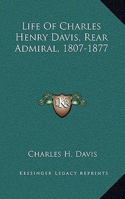 Life Of Charles Henry Davis, Rear Admiral, 1807-1877