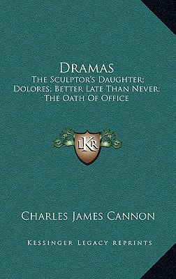 Dramas: The Sculptor's Daughter; Dolores; Better Late Than Never; The Oath Of Office