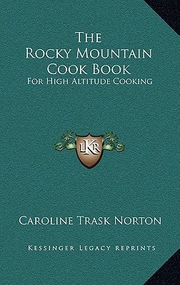 The Rocky Mountain Cook Book: For High Altitude Cooking