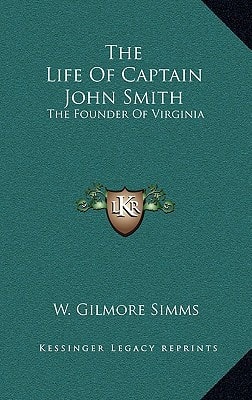 The Life Of Captain John Smith: The Founder Of Virginia