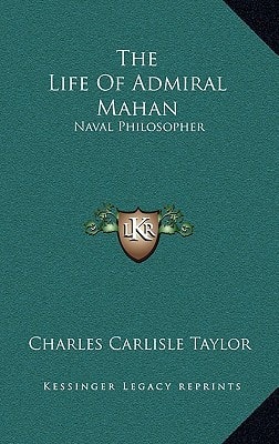 The Life Of Admiral Mahan: Naval Philosopher