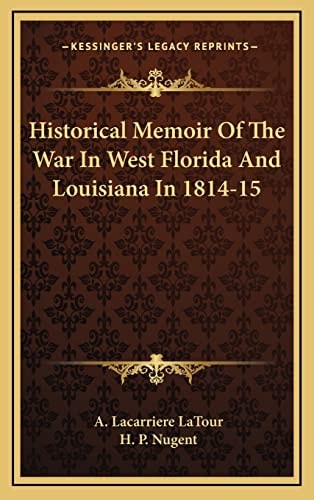 Historical Memoir Of The War In West Florida And Louisiana In 1814-15
