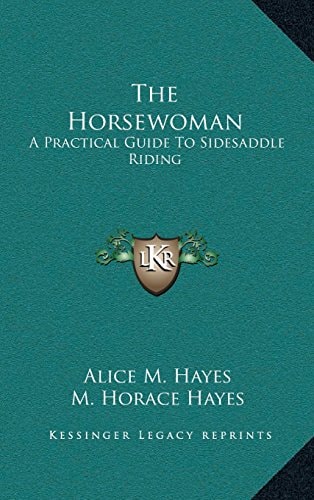 The Horsewoman: A Practical Guide To Sidesaddle Riding