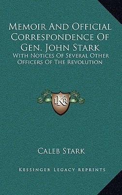 Memoir And Official Correspondence Of Gen. John Stark: With Notices Of Several Other Officers Of The Revolution