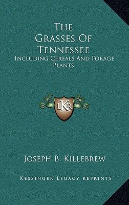 The Grasses Of Tennessee: Including Cereals And Forage Plants