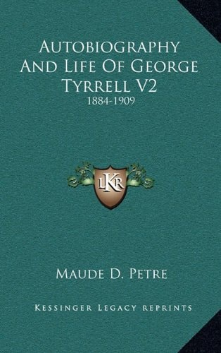 Autobiography And Life Of George Tyrrell V2: 1884-1909