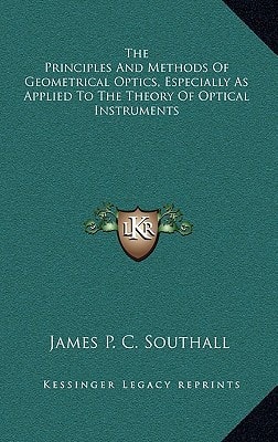 The Principles And Methods Of Geometrical Optics, Especially As Applied To The Theory Of Optical Instruments