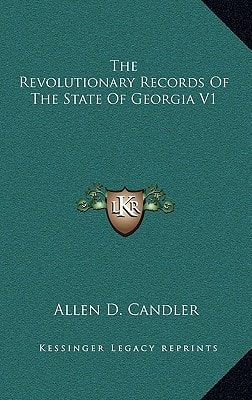 The Revolutionary Records Of The State Of Georgia V1