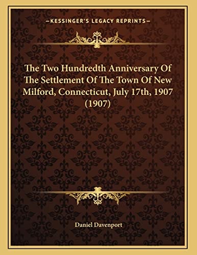 The Two Hundredth Anniversary Of The Settlement Of The Town Of New Milford, Connecticut, July 17th, 1907 (1907)