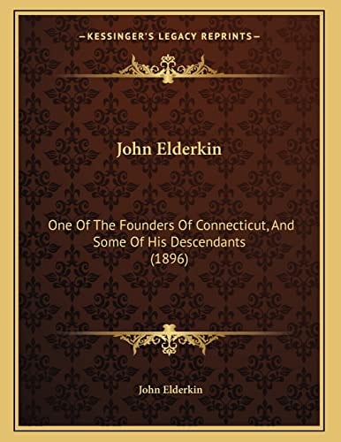 John Elderkin: One Of The Founders Of Connecticut, And Some Of His Descendants (1896)