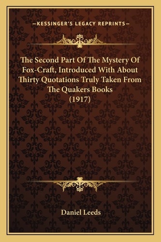 The Second Part Of The Mystery Of Fox-Craft, Introduced With About Thirty Quotations Truly Taken From The Quakers Books (1917)