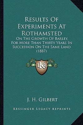 Results Of Experiments At Rothamsted: On The Growth Of Barley, For More Than Thirty Years In Succession On The Same Land (1887)