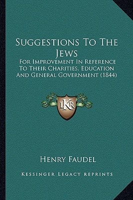 Suggestions To The Jews: For Improvement In Reference To Their Charities, Education And General Government (1844)