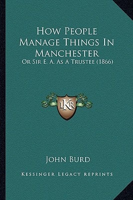 How People Manage Things In Manchester: Or Sir E. A. As A Trustee (1866)
