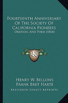 Fourteenth Anniversary Of The Society Of California Pioneers: Oration; And Poem (1864)