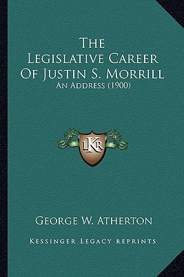 The Legislative Career Of Justin S. Morrill: An Address (1900)