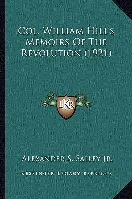 Col. William Hill's Memoirs Of The Revolution (1921)
