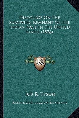 Discourse On The Surviving Remnant Of The Indian Race In The United States (1836)