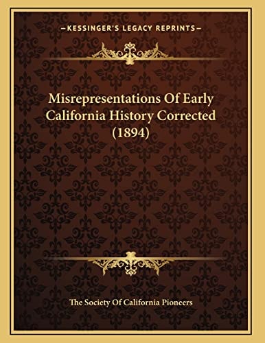 Misrepresentations Of Early California History Corrected (1894)