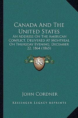 Canada And The United States: An Address On The American Conflict, Delivered At Montreal On Thursday Evening, December 22, 1864 (1865)