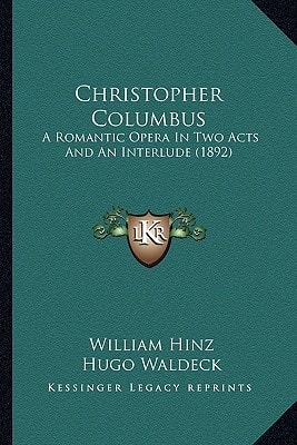 Christopher Columbus: A Romantic Opera In Two Acts And An Interlude (1892)