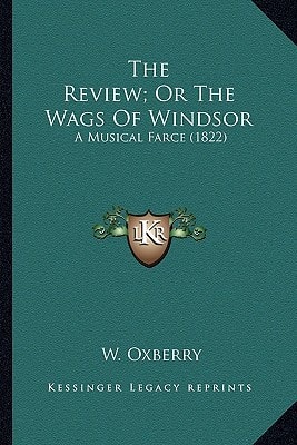 The Review; Or The Wags Of Windsor: A Musical Farce (1822)