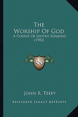 The Worship Of God: A Course Of Lenten Sermons (1902)