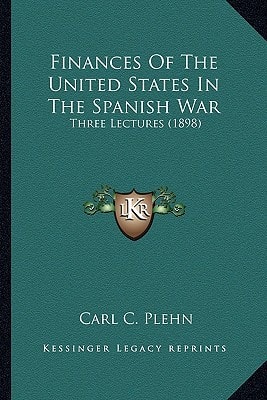 Finances Of The United States In The Spanish War: Three Lectures (1898)