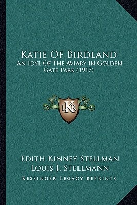 Katie Of Birdland: An Idyl Of The Aviary In Golden Gate Park (1917)