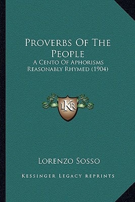 Proverbs Of The People: A Cento Of Aphorisms Reasonably Rhymed (1904)