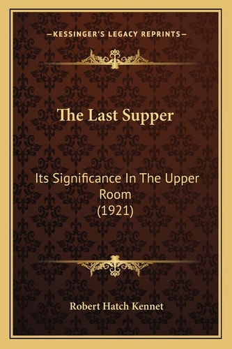 The Last Supper: Its Significance In The Upper Room (1921)