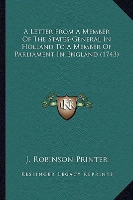A Letter From A Member Of The States-General In Holland To A Member Of Parliament In England (1743)