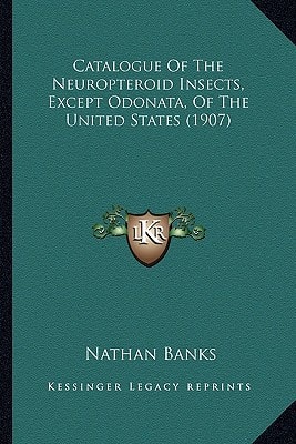 Catalogue Of The Neuropteroid Insects, Except Odonata, Of The United States (1907)