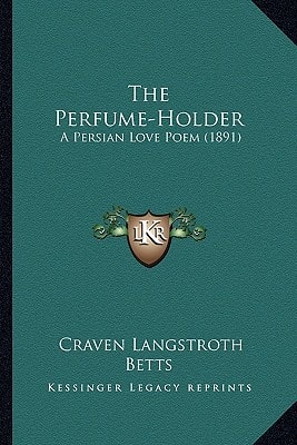 The Perfume-Holder: A Persian Love Poem (1891)