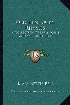 Old Kentucky Rhymes: A Collection Of Early Poems And Sketches (1906)