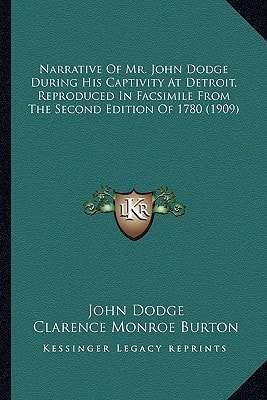 Narrative Of Mr. John Dodge During His Captivity At Detroit, Reproduced In Facsimile From The Second Edition Of 1780 (1909)