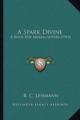 A Spark Divine: A Book For Animal-Lovers (1913)
