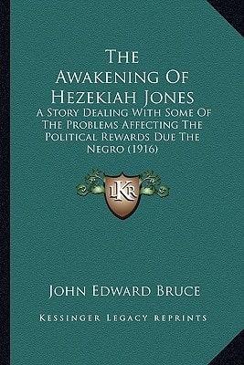 The Awakening Of Hezekiah Jones: A Story Dealing With Some Of The Problems Affecting The Political Rewards Due The Negro (1916)
