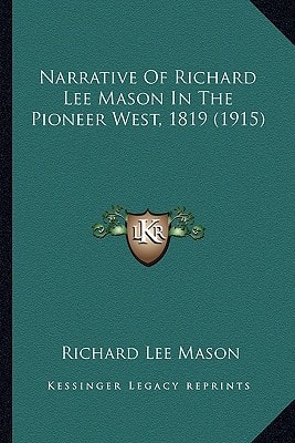 Narrative Of Richard Lee Mason In The Pioneer West, 1819 (1915)