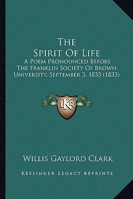 The Spirit Of Life: A Poem Pronounced Before The Franklin Society Of Brown University, September 3, 1833 (1833)