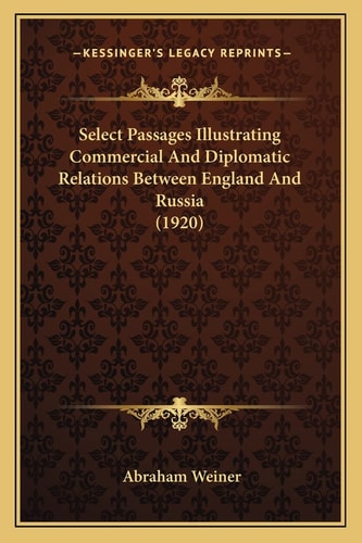 Select Passages Illustrating Commercial And Diplomatic Relations Between England And Russia (1920)