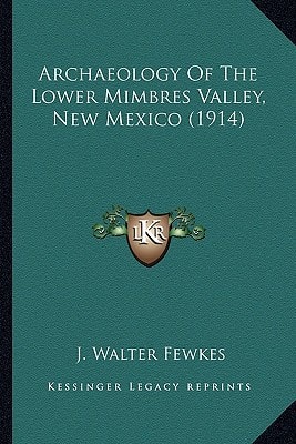 Archaeology Of The Lower Mimbres Valley, New Mexico (1914)