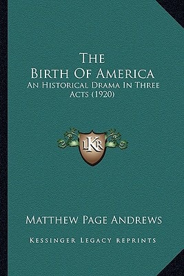 The Birth Of America: An Historical Drama In Three Acts (1920)
