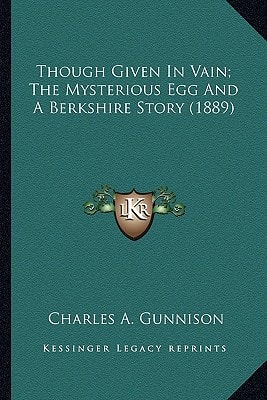 Though Given In Vain; The Mysterious Egg And A Berkshire Story (1889)