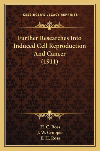 Further Researches Into Induced Cell Reproduction And Cancer (1911)